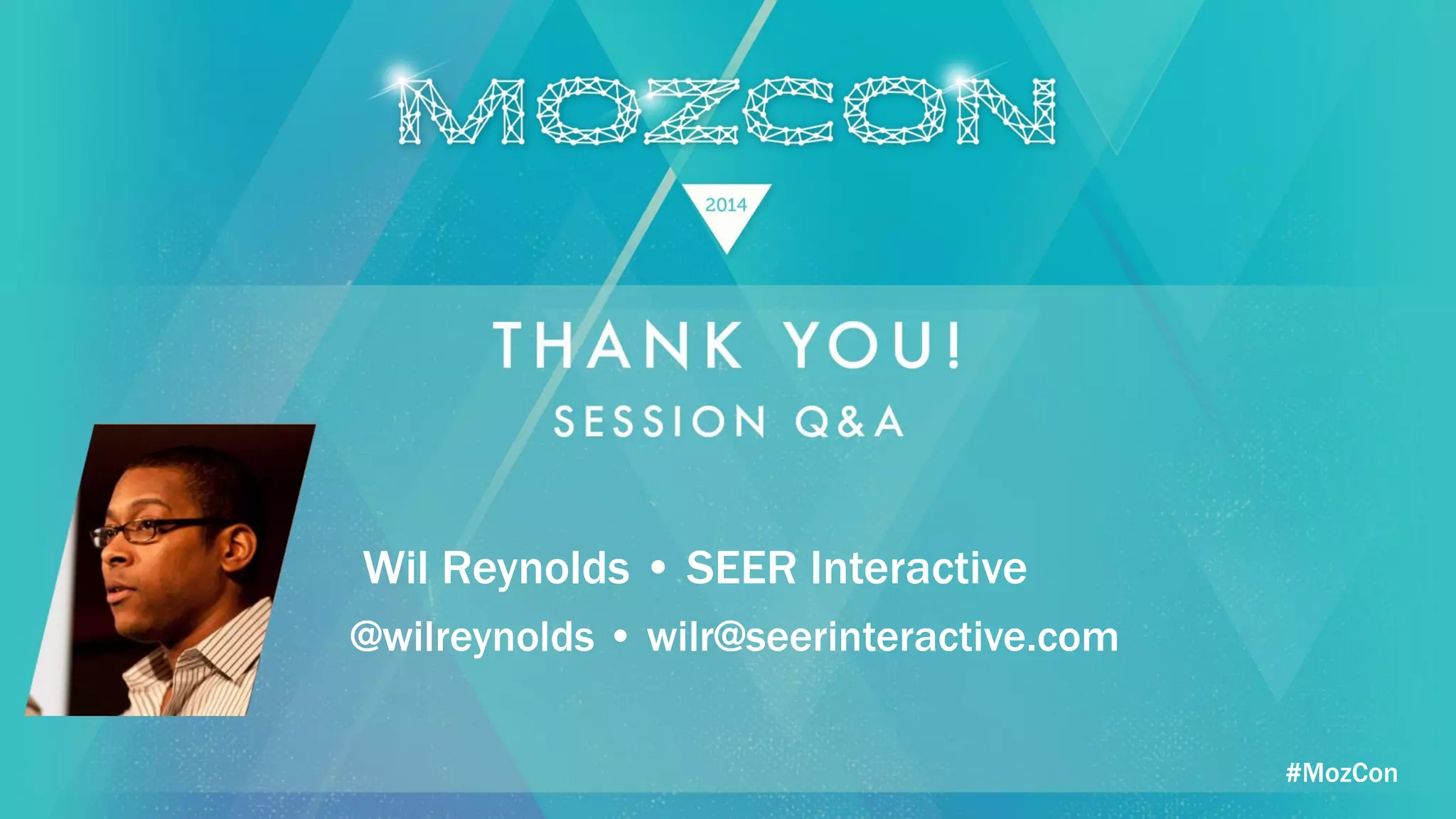 #MozCon
Wil Reynolds • SEER Interactive
@wilreynolds • wilr@seerinteractive.com
 