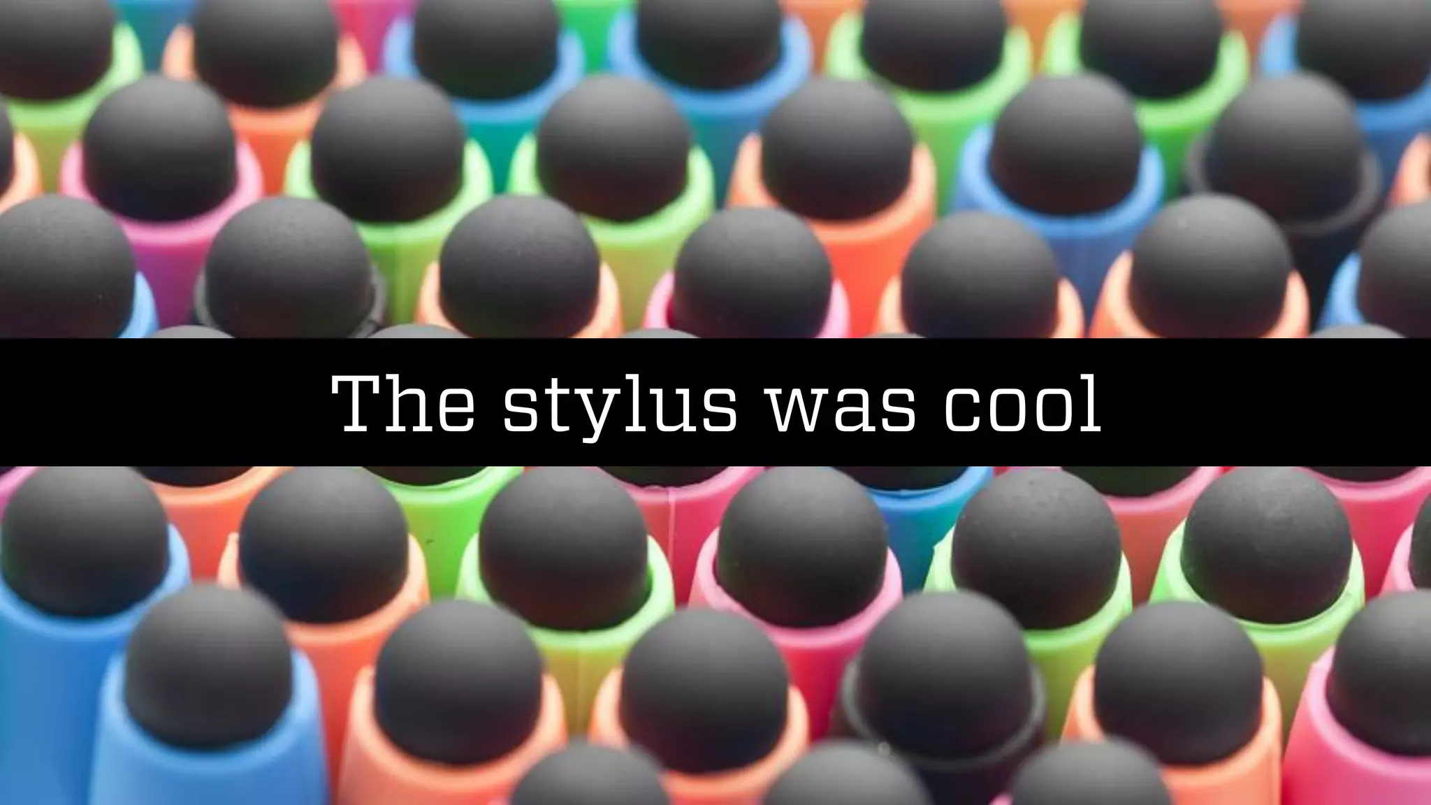 @wilreynolds
The stylus was cool
 