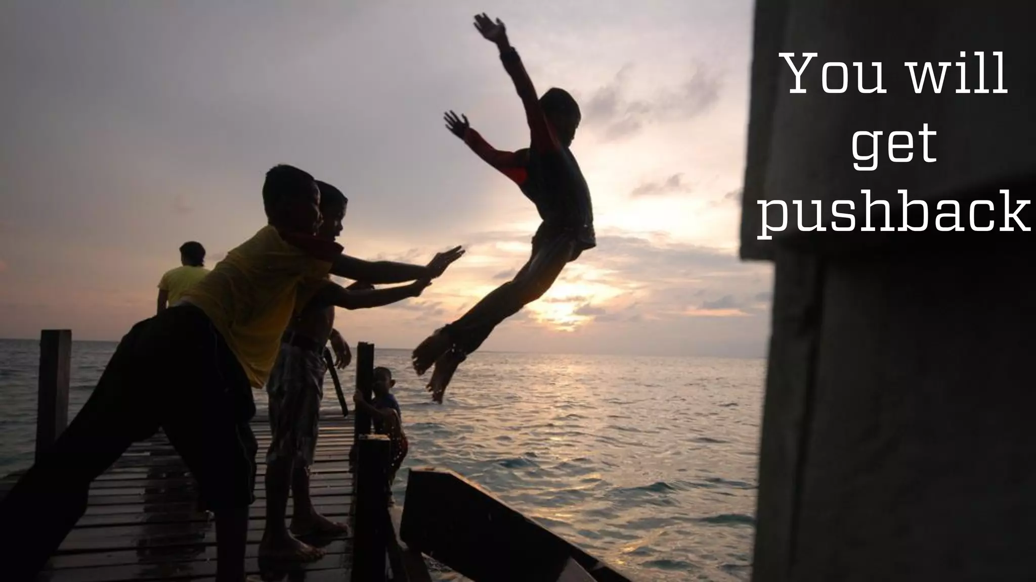 @wilreynolds
You will
get
pushback
 