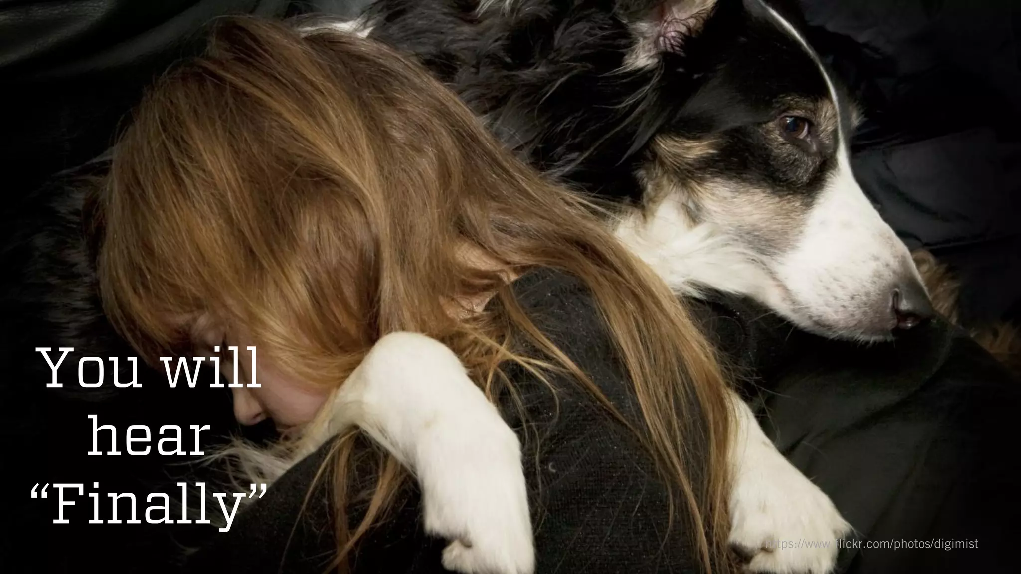 @wilreynolds
You will
hear
“Finally” https://www.flickr.com/photos/digimist
 