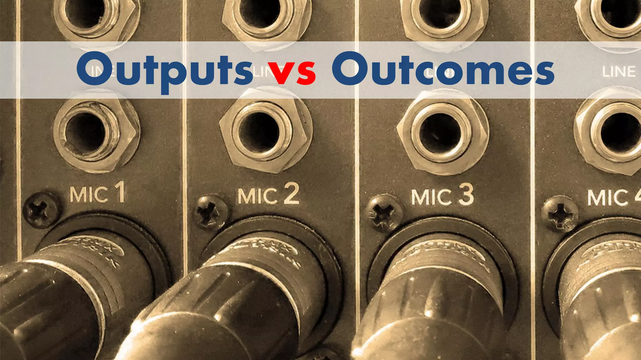 @wilreynolds
Outputs vs Outcomes
 