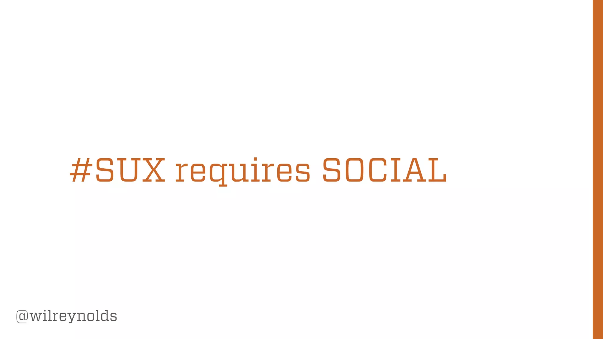 55
@wilreynolds
#SUX requires SOCIAL
 