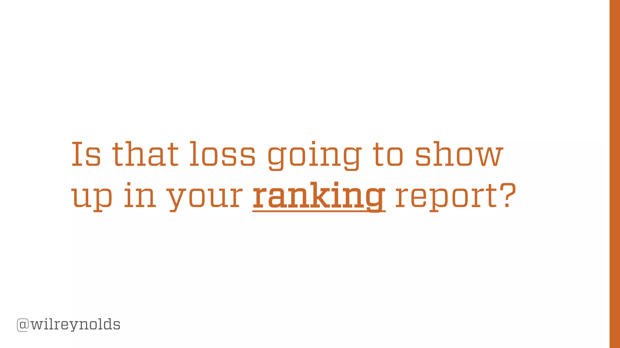 68
@wilreynolds
Is that loss going to show
up in your ranking report?
 