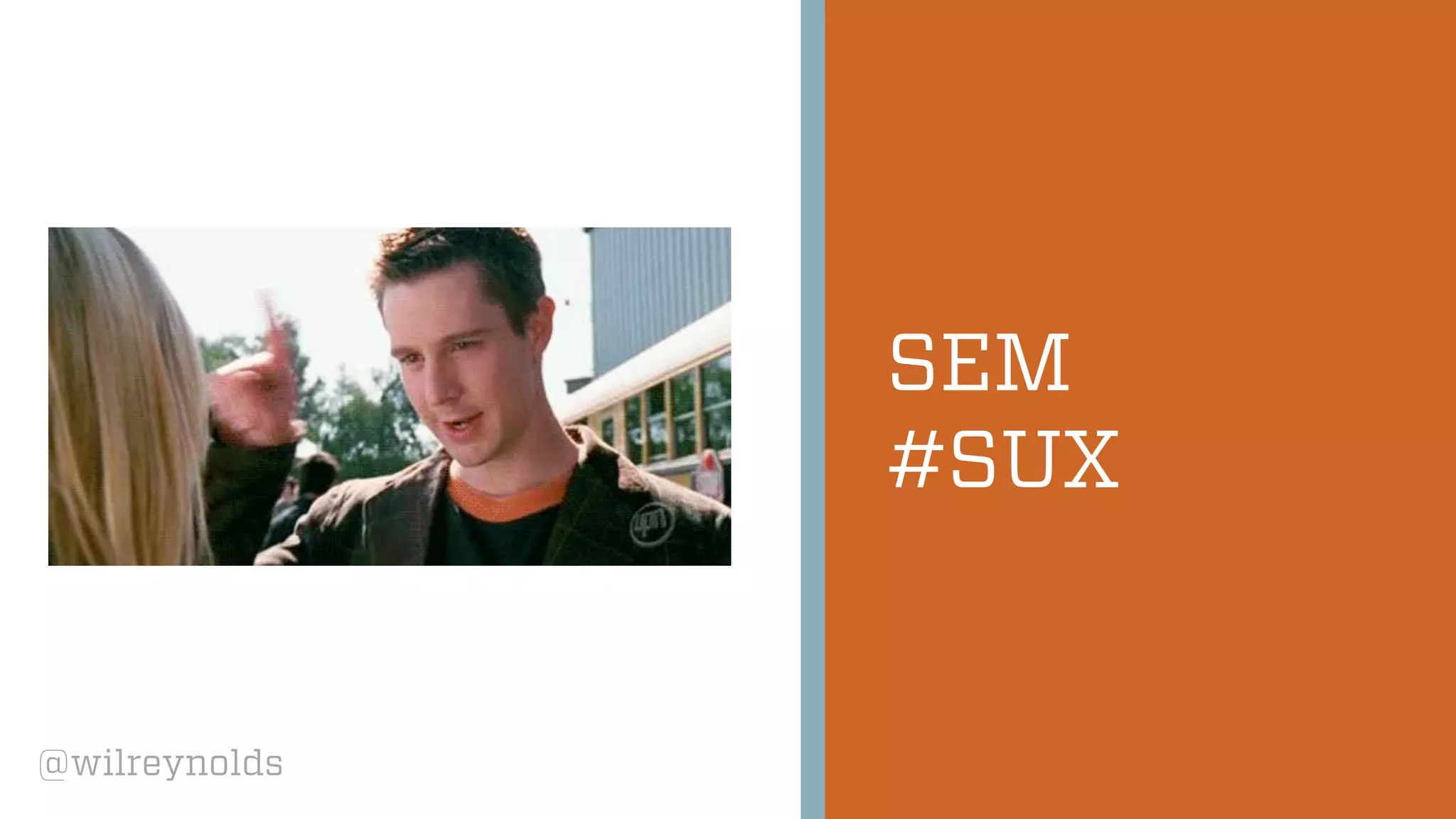 @wilreynolds
SEM
#SUX
 