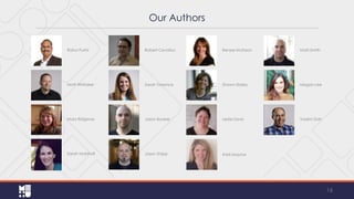 Our Authors
Rahul Purini

Robert Cevallos

Renee McKeon

Matt Smith

Matt Whitaker

Sarah Torrence

Shawn Staley

Megan Lee

Mary Ridgway

Jason Booker

Leslie Davis

Vadim Dolt

Sarah Marshall

Jason Shipp

Kristi Maynor

16

 