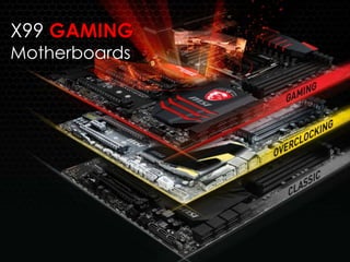 X99 GAMING
Motherboards
 