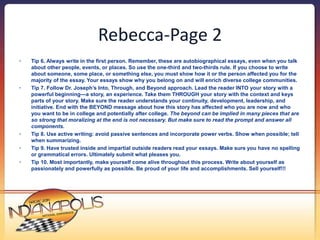 Rebecca-Page 2 
• Tip 6. Always write in the first person. Remember, these are autobiographical essays, even when you talk...