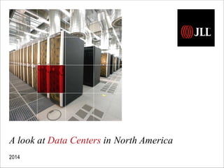 A look at Data Centers in North America 
2014 
 