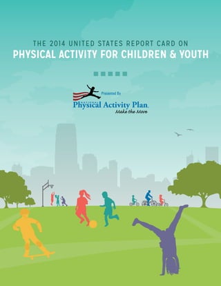 THE 2014 UNITED STATES REPORT CARD ON
PHYSICAL ACTIVITY FOR CHILDREN & YOUTH
Presented By
 
