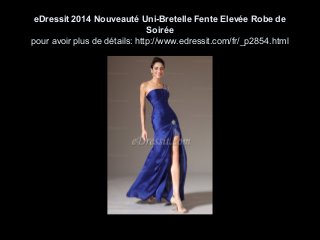 eDressit 2014 Nouveauté Uni-Bretelle Fente Elevée Robe de
Soirée
pour avoir plus de détails: http://www.edressit.com/fr/_p2854.html

 