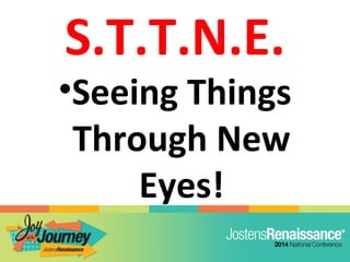 S.T.T.N.E.
•Seeing Things
Through New
Eyes!
 