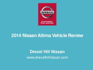 2014 Nissan Altima Vehicle Review

Drexel Hill Nissan
www.drexelhillnissan.com

 