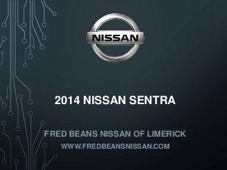 2014 NISSAN SENTRA
FRED BEANS NISSAN OF LIMERICK
WWW.FREDBEANSNISSAN.COM
 