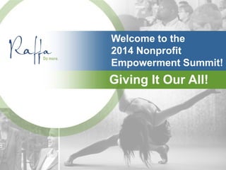 Welcome to the
2014 Nonprofit
Empowerment Summit!
Giving It Our All!
 