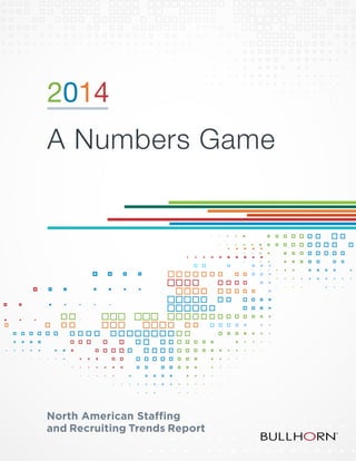 2014
A Numbers Game
North American Staffing
and Recruiting Trends Report
 