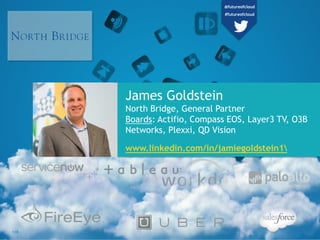 James Goldstein
North Bridge, General Partner
Boards: Actifio, Compass EOS, Layer3 TV, O3B
Networks, Plexxi, QD Vision
www...
