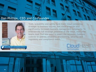 @D_D_PHILLIPS, @CLOUDHEALTHTECH
64
Dan Phillips, CEO and Co-Founder
"Cost, scalability and agility have made cloud computi...