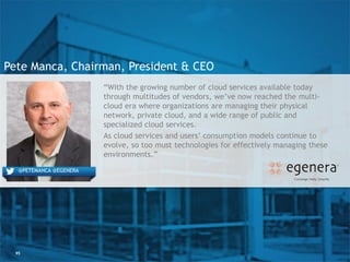95
Pete Manca, Chairman, President & CEO
“With the growing number of cloud services available today
through multitudes of ...