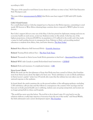 5 
according to AGI. "The pace of the spread in rural Sierra Leone shows we still have no time to lose," AGI Chief Executive Nick Thompson said. The news follows announcement by WHO that Ebola cases have topped 13,500 with 4,951 deaths. BBC 
Cuba’s Grand Gesture For a small island nation, Cuba has stepped up in a big way in the Ebola response, committing to send nearly 500 doctors to West Africa—shaming large countries slow to respond to WHO’s pleas for more doctors. But Cuba’s support did not come out of the blue; Cuba has pinned its diplomatic strategy and even its economic health on such moves, as Jon Lee Anderson writes in this article. Cuba has one of the highest proportions of doctors (83,000 for its population of 11 million) in the world, and it has made a name for itself sending doctors to emergencies from, Pakistan to Haiti, and providing medical education to students from Africa, Asia, and Latin America. The New Yorker Related: Many Mysteries Still Surround Ebola – Scientific American Related: Treating Ebola without Fear – The New York Times Related: Thousands in Sierra Leone break Ebola quarantine to find food – Associated Press via NBC Related: WHO asks Canada to justify Ebola-related travel restrictions – CIDRAP Related: Ebola and insurance: A complicated mixture – CBS 
Sierra Leone’s Battle While this week saw the first glimmers of hope that Ebola may have crested in Liberia, this Guardian story from Sierra Leone shows the fight is far from over. “Every ambulance is now an Ebola ambulance in Sierra Leone’s capital,” writes Lisa O’Carroll, who notes that the military has now taken over the national response to the epidemic. In brutal detail, the article examines the on the ground realities of the still-raging epidemic—including 1,300 ambulance calls per day—and the follow-on consequences: the country’s first oncology unit has been put on hold, general health care is suffering, malaria cases are going unreported, and women are no longer giving birth in clinics and hospitals. “The world has never seen this before. The tool kit to fix it doesn’t exist. It’s very hard to see the solutions without a really large injection of resources from the rest of the world,” said Sinead Walsh, the Irish ambassador and a senior development expert. The Guardian  