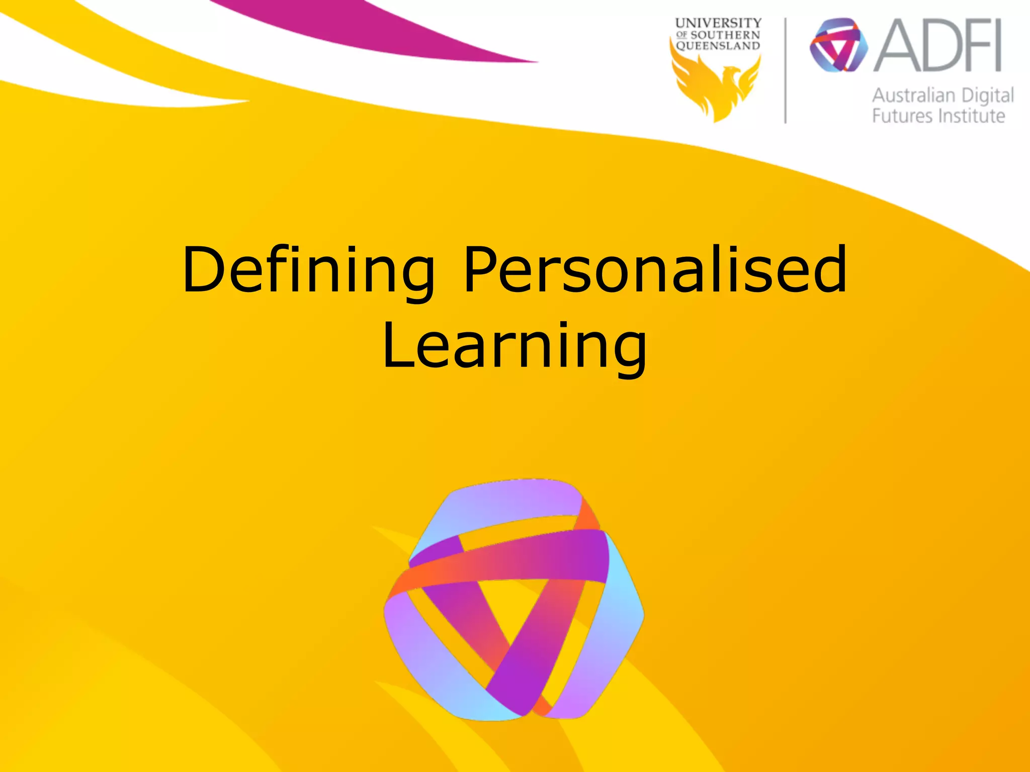 Defining Personalised 
Learning 
 