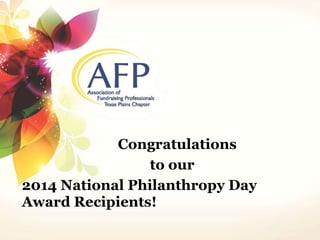 Congratulations 
to our 
2014 National Philanthropy Day 
Award Recipients! 
 