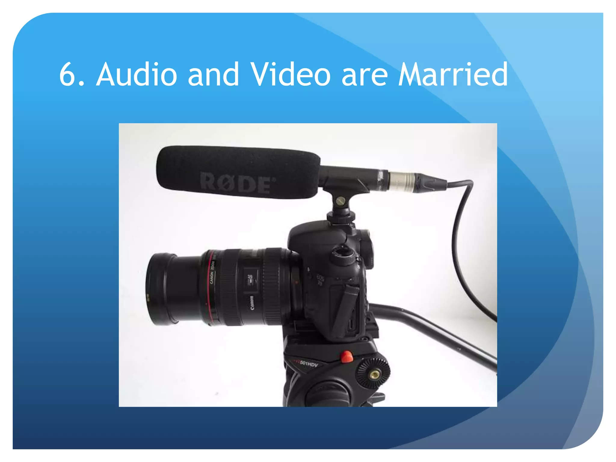 6. Audio and Video are Married
 