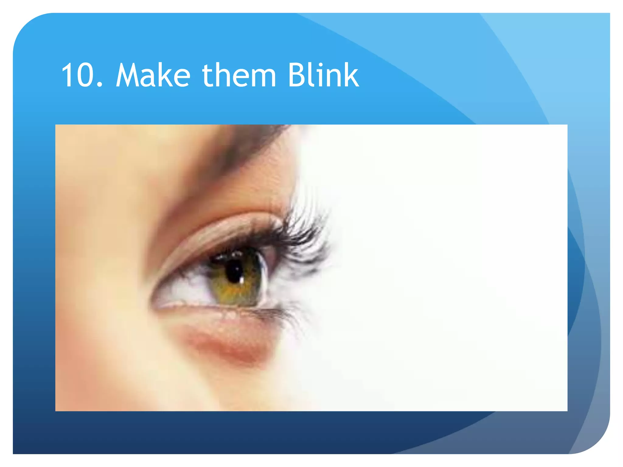 10. Make them Blink
 