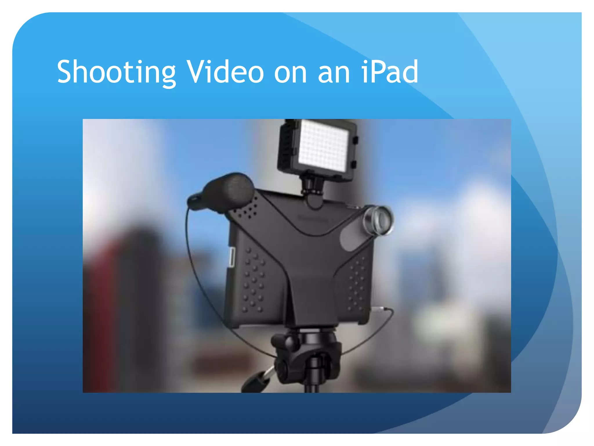 Shooting Video on an iPad
 