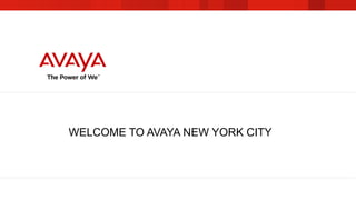 WELCOME TO AVAYA NEW YORK CITY
 