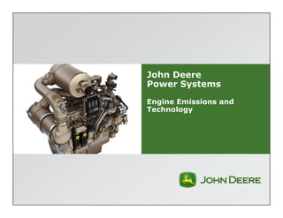 John Deere 
Power Systems 
Engine Emissions and 
Technology 
 