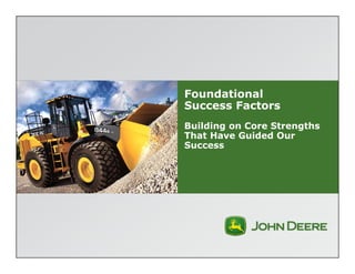Foundational 
Success Factors 
Building on Core Strengths 
That Have Guided Our 
Success 
 