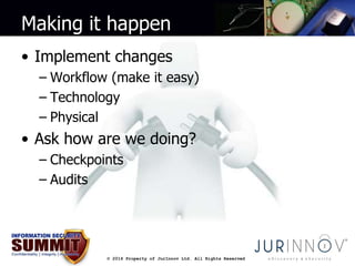 Making it happen 
• Implement changes 
– Workflow (make it easy) 
– Technology 
– Physical 
• Ask how are we doing? 
– Che...
