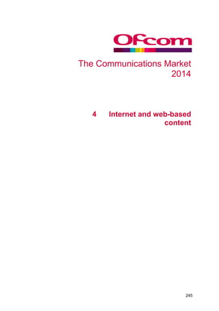 The Communications Market 2014 
4 
4 Internet and web-based content 
245 
 