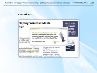 Publicidade 
em 
Espaços 
Virtuais: 
a 
computação 
gráfica 
como 
recurso 
criaWvo 
e 
estratégico| 
19ª 
SEACOM 
/UNISC 
» 
In-­‐text 
ads 
16/32 
 