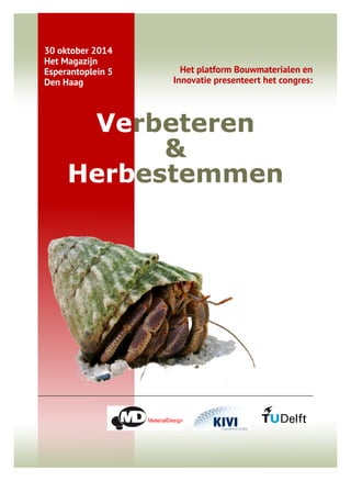 Het platform Bouwmaterialen 
en 
Innovatie presenteert het congres: 
Verbeteren 
& 
Herbestemmen 
30 oktober 2014 
Het Magazijn 
Esperantoplein 5 
Den Haag 
 