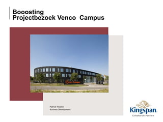 Booosting 
Projectbezoek Venco Campus 
Patrick Theelen 
Business Development 
 