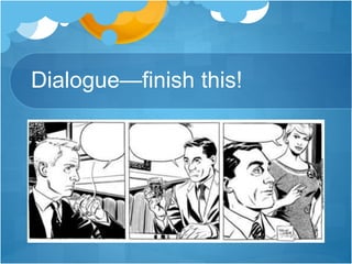 Dialogue—finish this! 
 