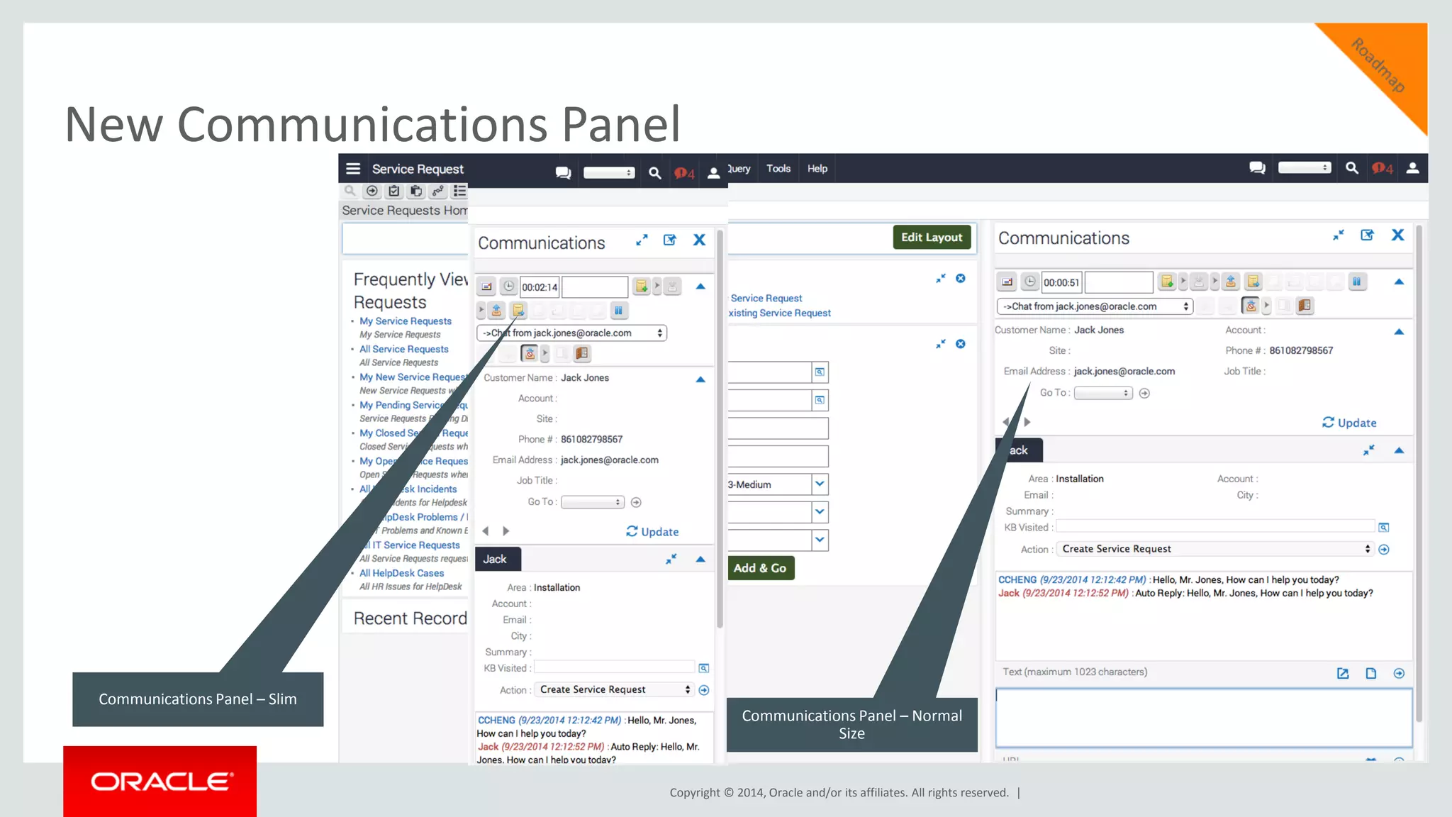 Copyright © 2014, Oracle and/or its affiliates. All rights reserved. |
New Communications Panel
Communications Panel – Slim
Communications Panel – Normal
Size
 