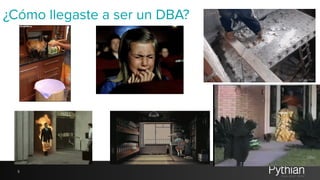 ¿Cómo llegaste a ser un DBA? 
5 
 