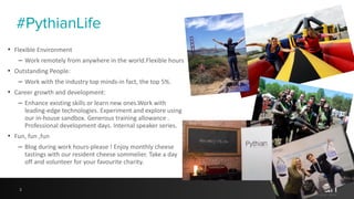 #PythianLife 
• Flexible 
Environment 
– Work 
remotely 
from 
anywhere 
in 
the 
world.Flexible 
hours 
• Outstanding 
Pe...
