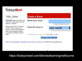 https://todaysmeet.com/blendedlearningmelbourne
 