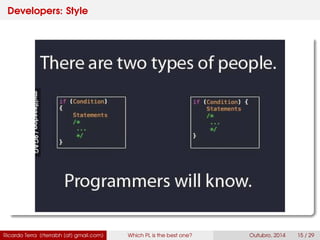 Developers: Style
Ricardo Terra (rterrabh [at] gmail.com) Which PL is the best one? September, 2016 15 / 29
 