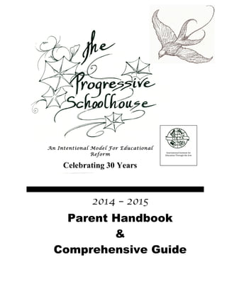 hj
2014 – 2015
Parent Handbook
&
Comprehensive Guide
International	
  Institute	
  for	
  
Education	
  Through	
  the	
  Arts	
  
An Intentional Model For Educational
Reform
Celebrating 30 Years
 