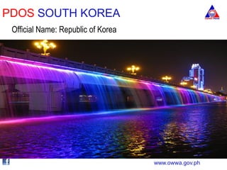 www.owwa.gov.ph
PDOS SOUTH KOREA
Official Name: Republic of Korea
 