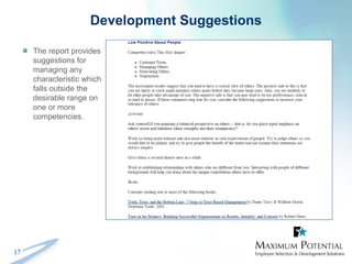 17
Development Suggestions
The report provides
suggestions for
managing any
characteristic which
falls outside the
desirable range on
one or more
competencies.
 