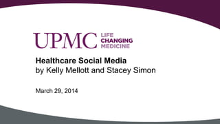 Healthcare Social Media
by Kelly Mellott and Stacey Simon
March 29, 2014
 