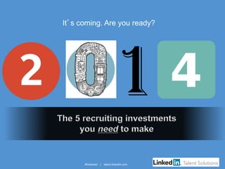 It’s coming. Are you ready?

#hiretowin |

talent.linkedin.com

 