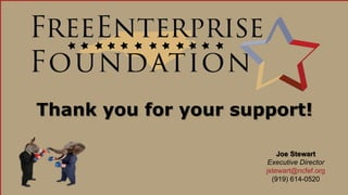 2014 Election Updates & Insights 
Thank you for your support! 
Joe Stewart 
Executive Director 
jstewart@ncfef.org 
(919) 614-0520 

