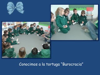 Conocimos a la tortuga “Burocracia”
 
