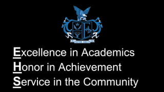 Excellence in Academics 
Honor in Achievement 
Service in the Community 
 